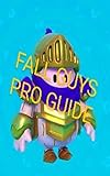 The Fall Guys Pro Guide (Fall Guys Guide) (English Edition)