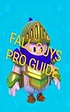 The Fall Guys Pro Guide (Fall Guys Guide) (English Edition)