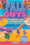 Fall Guys: The Unofficial Guide to Staying on Top