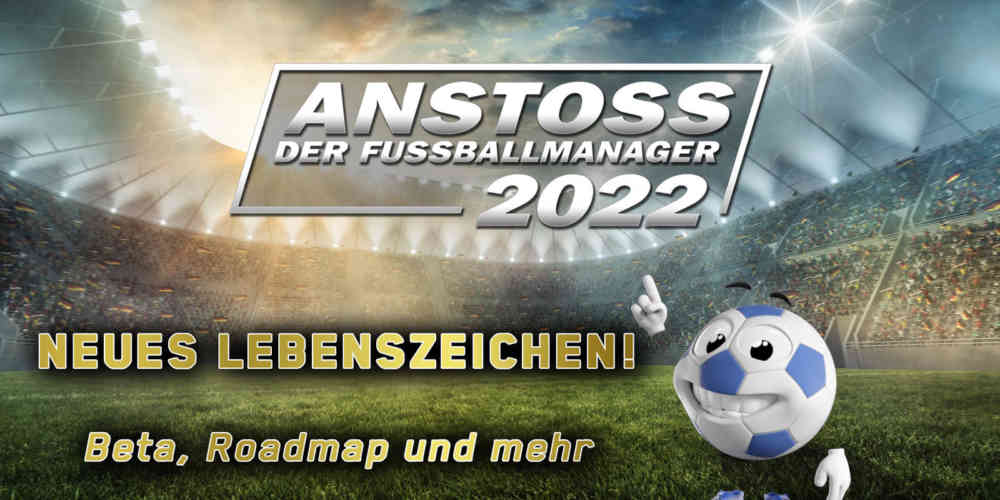 anstoss 2022 lebenszeichen juli 2021l