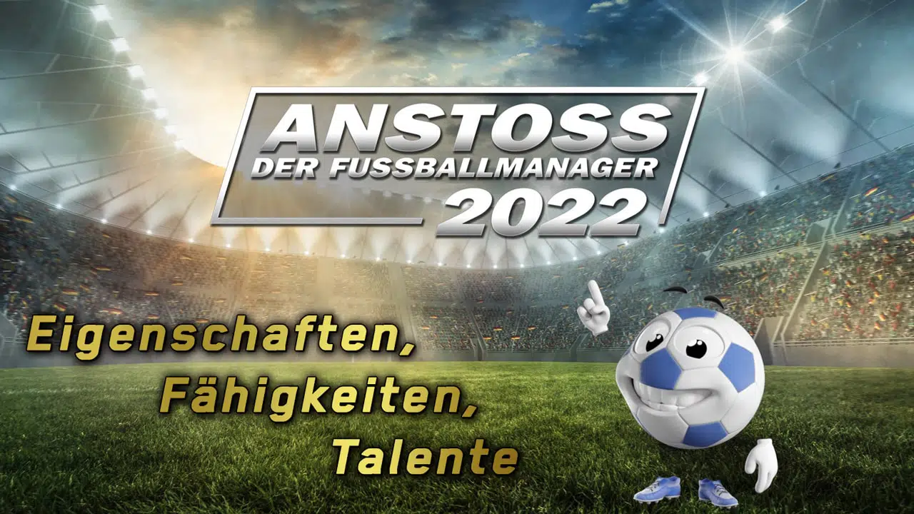 anstoss 2022 eigenschaften faehigkeiten talente
