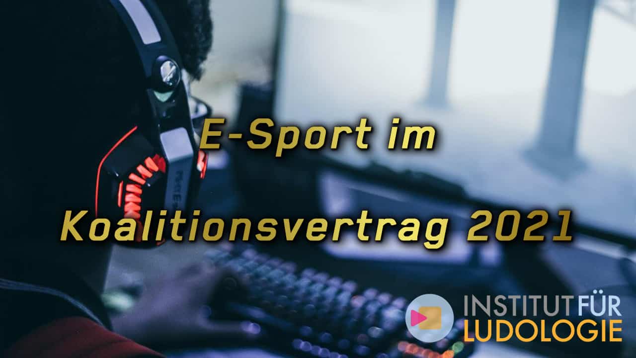 E Sport im Koalitionsvertrag 2021 Institut fuer Ludologie